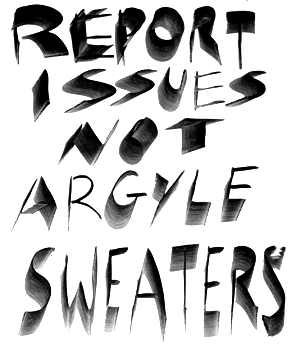 Report Issues Not Argyle Sweaters